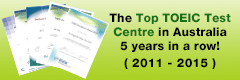  The Top TOEIC Test Centre in Australia!(Awarded for 2011 2012 2013 & 2014)